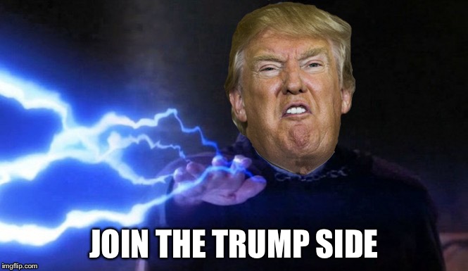 JOIN THE TRUMP SIDE | image tagged in donald trump,emperor palpatine | made w/ Imgflip meme maker