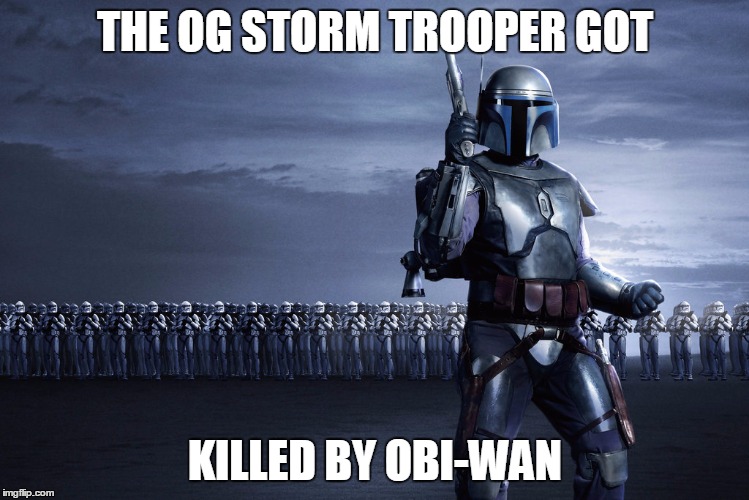 You Know The Clones Were Not Good  At Combat When.... | THE OG STORM TROOPER GOT; KILLED BY OBI-WAN | image tagged in lol,star wars,the epic facepalm,slow clap,obi wan destroy them not join them | made w/ Imgflip meme maker