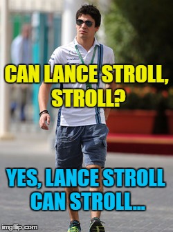 Lance Stroll is a Formula 1 driver. This is the best picture I could find of him actually strolling... | CAN LANCE STROLL, STROLL? YES, LANCE STROLL CAN STROLL... | image tagged in memes,lance stroll,formula 1,motorsport,sport,motor sport | made w/ Imgflip meme maker