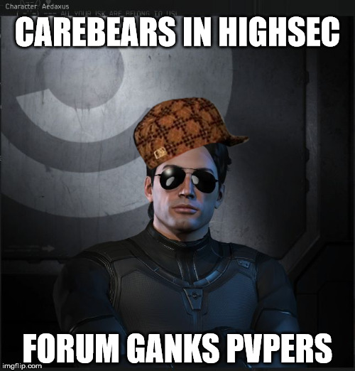 Aedaxus | CAREBEARS IN HIGHSEC; FORUM GANKS PVPERS | image tagged in aedaxus,scumbag | made w/ Imgflip meme maker