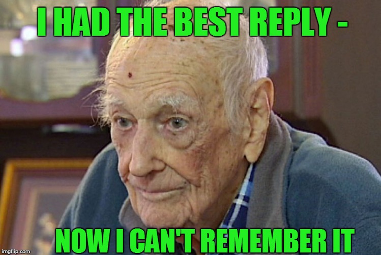 I HAD THE BEST REPLY - NOW I CAN'T REMEMBER IT | made w/ Imgflip meme maker