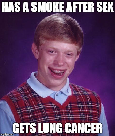 Bad Luck Brian Meme | HAS A SMOKE AFTER SEX GETS LUNG CANCER | image tagged in memes,bad luck brian | made w/ Imgflip meme maker