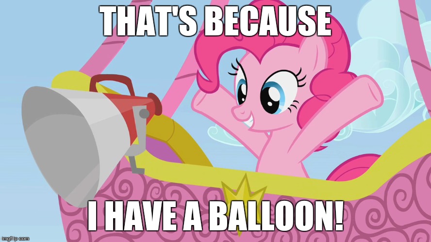 THAT'S BECAUSE I HAVE A BALLOON! | made w/ Imgflip meme maker