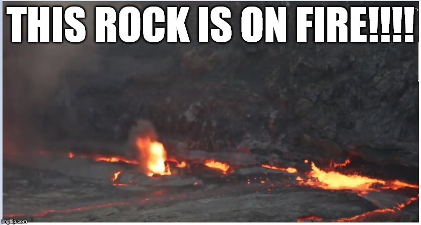 THIS ROCK IS ON FIRE!!!! | made w/ Imgflip meme maker