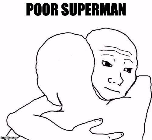 awww hug | POOR SUPERMAN | image tagged in awww hug | made w/ Imgflip meme maker