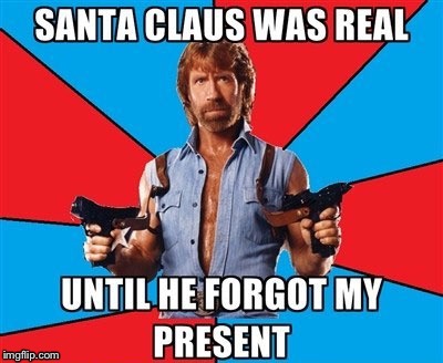 Santa was real until | image tagged in chuck norris | made w/ Imgflip meme maker