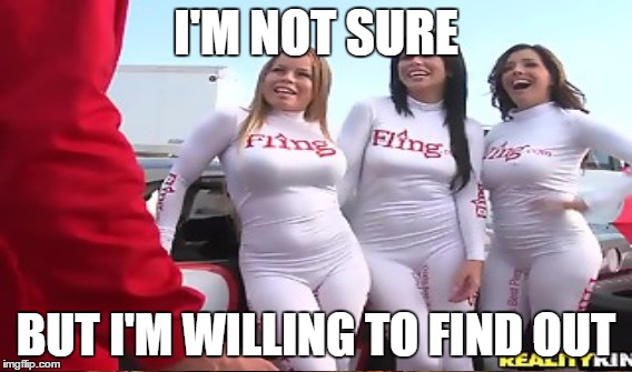 I'M NOT SURE BUT I'M WILLING TO FIND OUT | made w/ Imgflip meme maker