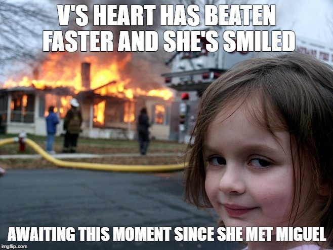 Evil Girl | V'S HEART HAS BEATEN FASTER AND SHE'S SMILED; AWAITING THIS MOMENT SINCE SHE MET MIGUEL | image tagged in evil girl | made w/ Imgflip meme maker