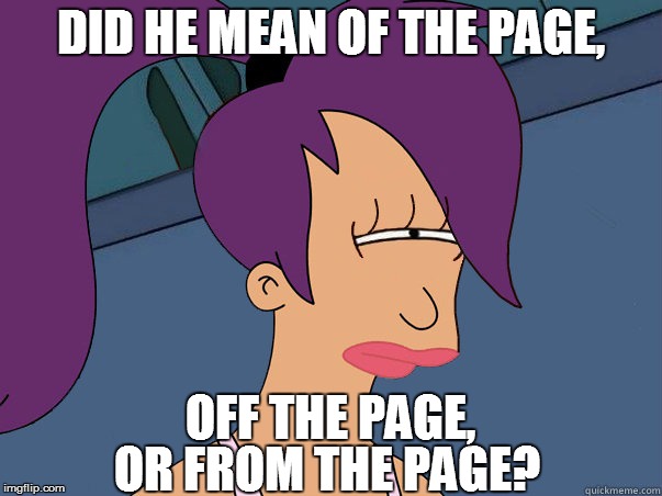 DID HE MEAN OF THE PAGE, OR FROM THE PAGE? OFF THE PAGE, | made w/ Imgflip meme maker
