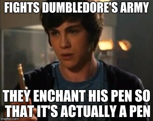 Percy Jackson Riptide | FIGHTS DUMBLEDORE'S ARMY; THEY ENCHANT HIS PEN SO THAT IT'S ACTUALLY A PEN | image tagged in percy jackson riptide | made w/ Imgflip meme maker