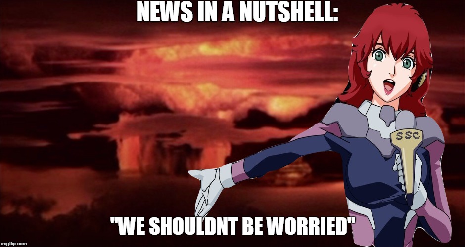 News are ALWAYS Correct. | NEWS IN A NUTSHELL:; "WE SHOULDNT BE WORRIED" | image tagged in animeme,news,dont worry,worlds end,fake news | made w/ Imgflip meme maker
