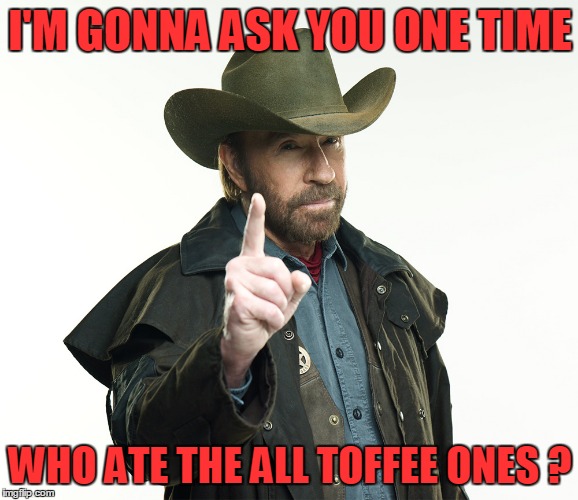 I'M GONNA ASK YOU ONE TIME WHO ATE THE ALL TOFFEE ONES ? | made w/ Imgflip meme maker