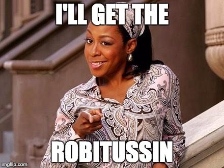 I'LL GET THE; ROBITUSSIN | image tagged in quick get the robitussin | made w/ Imgflip meme maker