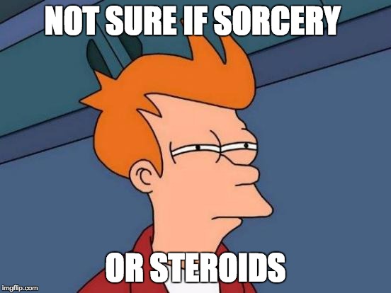 Futurama Fry Meme | NOT SURE IF SORCERY OR STEROIDS | image tagged in memes,futurama fry | made w/ Imgflip meme maker