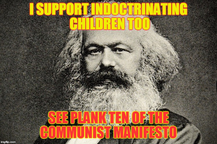 I SUPPORT INDOCTRINATING CHILDREN TOO SEE PLANK TEN OF THE COMMUNIST MANIFESTO | made w/ Imgflip meme maker