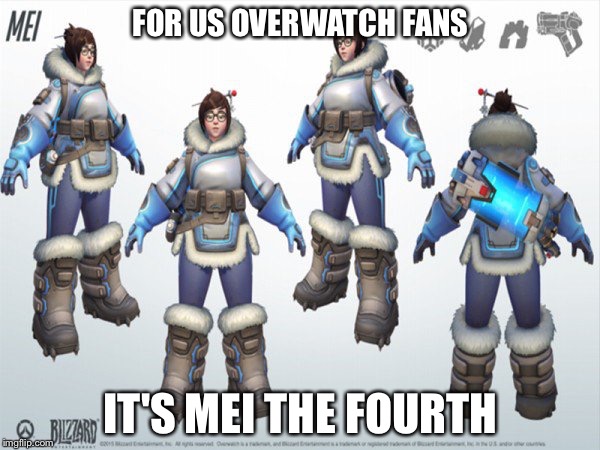 Happy Mei the 4th! | FOR US OVERWATCH FANS; IT'S MEI THE FOURTH | image tagged in overwatch,mei,may the fourth,maythe4thbewithyou,funny | made w/ Imgflip meme maker