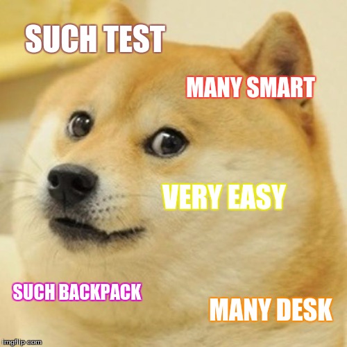Doge Meme | SUCH TEST; MANY SMART; VERY EASY; SUCH BACKPACK; MANY DESK | image tagged in memes,doge | made w/ Imgflip meme maker