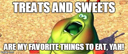 TREATS AND SWEETS ARE MY FAVORITE THINGS TO EAT, YAH! | image tagged in heimlich scream | made w/ Imgflip meme maker