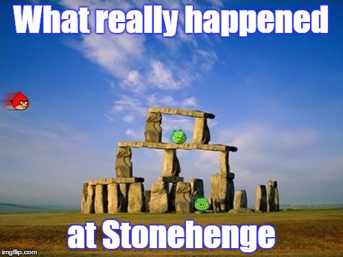 Between a Rock and a Hard Place! (ง︡'-'︠)ง |  What really happened; at Stonehenge | image tagged in memes,stonehenge,angry birds,google images,angry birds pig,history | made w/ Imgflip meme maker