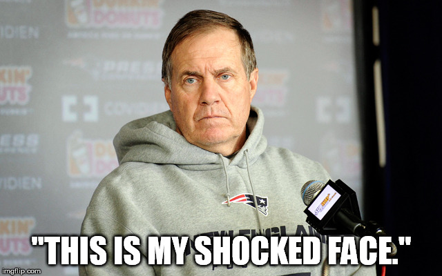 Bill Belichick Unhappy | "THIS IS MY SHOCKED FACE." | image tagged in bill belichick unhappy | made w/ Imgflip meme maker