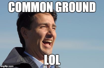 He's really laughing at all of us. | COMMON GROUND; LOL | image tagged in justin trudeau,politics,canadian politics | made w/ Imgflip meme maker