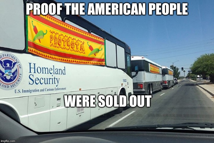 The Sellout Years  | PROOF THE AMERICAN PEOPLE; WERE SOLD OUT | image tagged in daywithoutimmigrants,obama no listen,obama,sell out,illegal immigration | made w/ Imgflip meme maker