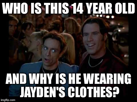 A Night at the Roxbury  | WHO IS THIS 14 YEAR OLD; AND WHY IS HE WEARING JAYDEN'S CLOTHES? | image tagged in a night at the roxbury | made w/ Imgflip meme maker