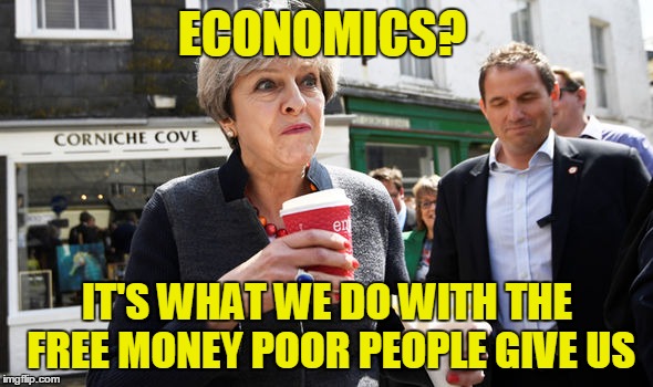 ECONOMICS? IT'S WHAT WE DO WITH THE FREE MONEY POOR PEOPLE GIVE US | made w/ Imgflip meme maker