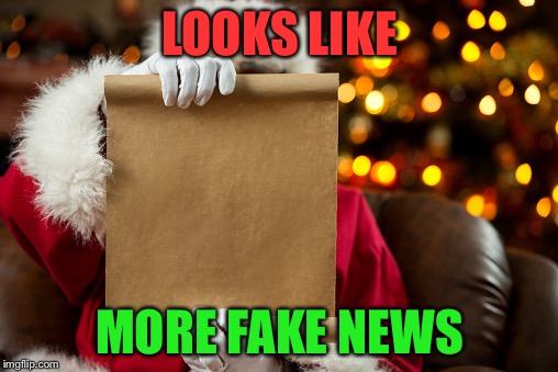 Santa's List | LOOKS LIKE MORE FAKE NEWS | image tagged in santa's list | made w/ Imgflip meme maker