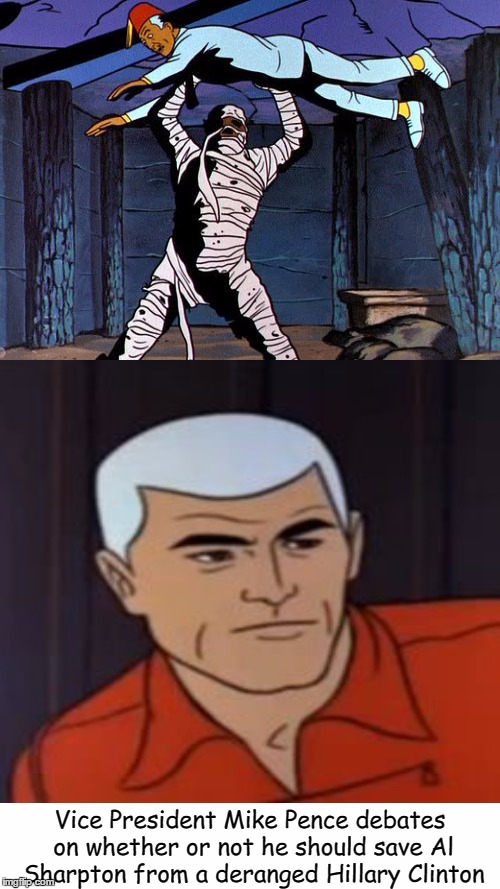 Vice President Mike Pence: Action Hero!  |  Vice President Mike Pence debates on whether or not he should save Al Sharpton from a deranged Hillary Clinton | image tagged in mike pence,hillary clinton,al sharpton,memes,race bannon,jonny quest | made w/ Imgflip meme maker