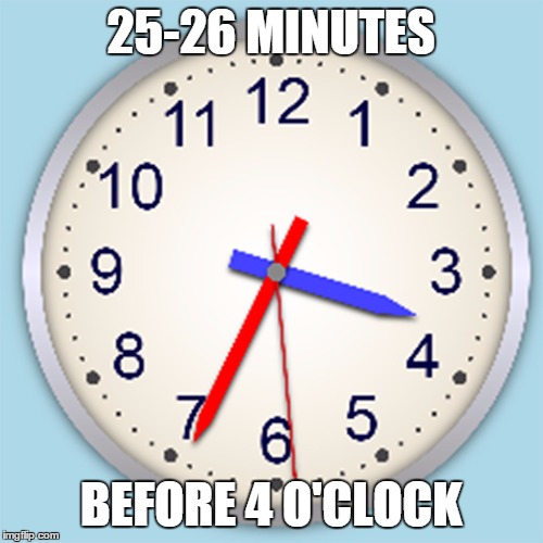 25 or 6 to 4 - Chicago | 25-26 MINUTES; BEFORE 4 O'CLOCK | image tagged in 25 or 6 to 4 | made w/ Imgflip meme maker