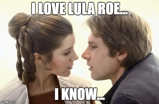 I LOVE LULA ROE... I KNOW... | made w/ Imgflip meme maker