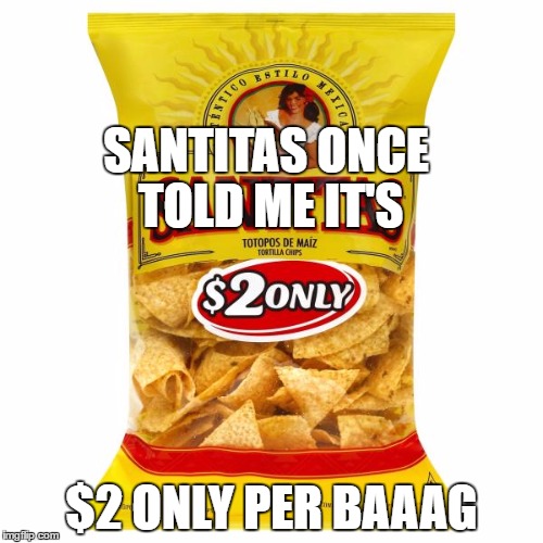 Sorry it's so corny | SANTITAS ONCE TOLD ME IT'S; $2 ONLY PER BAAAG | image tagged in santitas,corn chips,allstar | made w/ Imgflip meme maker