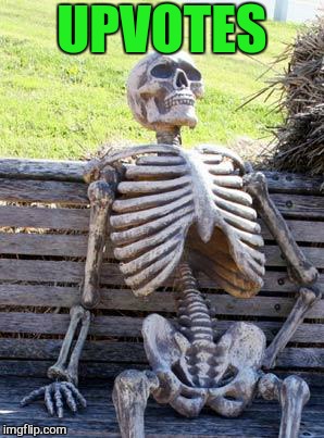 Waiting Skeleton Meme | UPVOTES | image tagged in memes,waiting skeleton | made w/ Imgflip meme maker