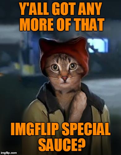 Y'ALL GOT ANY MORE OF THAT IMGFLIP SPECIAL SAUCE? | made w/ Imgflip meme maker