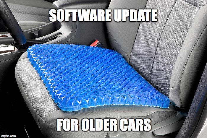 I had to get a software update for my old car. Makes a big difference. | SOFTWARE UPDATE; FOR OLDER CARS | image tagged in software update,software,updates | made w/ Imgflip meme maker