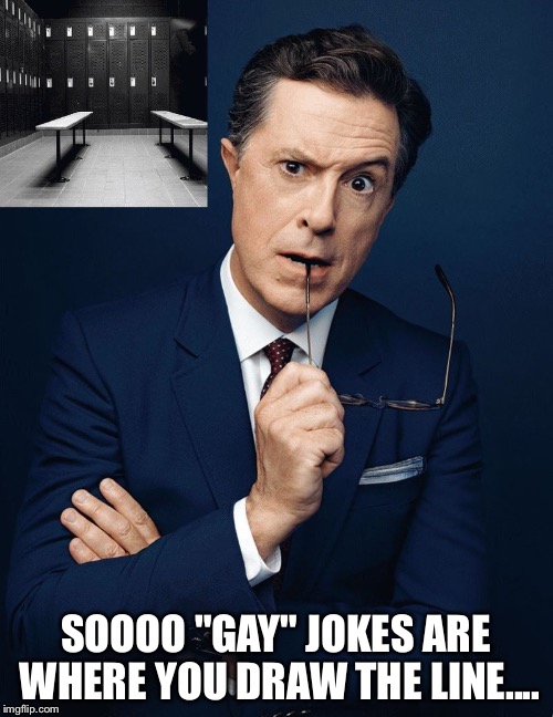 Colbert Remembers | SOOOO "GAY" JOKES ARE WHERE YOU DRAW THE LINE.... | image tagged in colbert remembers,locker room,trump,colber,gifs | made w/ Imgflip meme maker