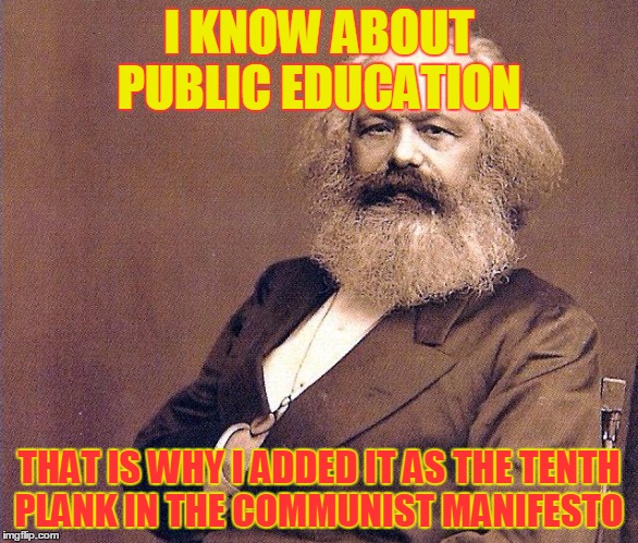I KNOW ABOUT PUBLIC EDUCATION THAT IS WHY I ADDED IT AS THE TENTH PLANK IN THE COMMUNIST MANIFESTO | made w/ Imgflip meme maker