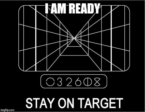 I AM READY | made w/ Imgflip meme maker