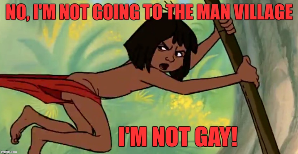 Mowgli Being Pulled | NO, I'M NOT GOING TO THE MAN VILLAGE; I'M NOT GAY! | image tagged in memes,jungle book,the jungle book,mowgli,man village,gay | made w/ Imgflip meme maker