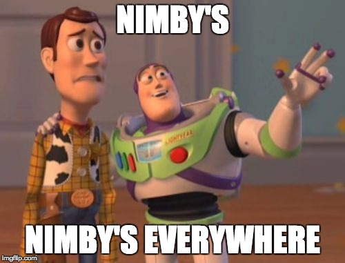 X, X Everywhere Meme | NIMBY'S; NIMBY'S EVERYWHERE | image tagged in memes,x x everywhere | made w/ Imgflip meme maker