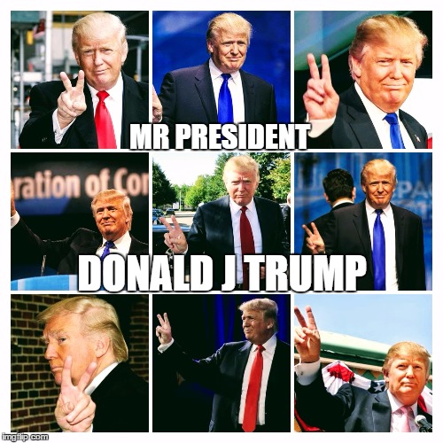 MR PRESIDENT; DONALD J TRUMP | image tagged in the don | made w/ Imgflip meme maker