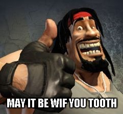 Upvote | MAY IT BE WIF YOU TOOTH | image tagged in upvote | made w/ Imgflip meme maker
