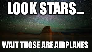 Milky Way | LOOK STARS... WAIT THOSE ARE AIRPLANES | image tagged in milky way | made w/ Imgflip meme maker