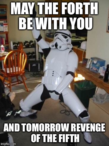 Star Wars Fan | MAY THE FORTH BE WITH YOU; AND TOMORROW REVENGE OF THE FIFTH | image tagged in star wars fan | made w/ Imgflip meme maker
