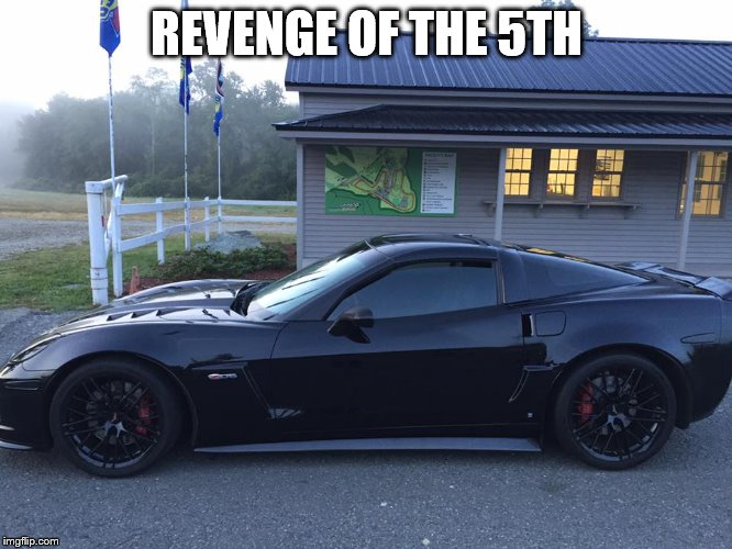 REVENGE OF THE 5TH | image tagged in z06 | made w/ Imgflip meme maker