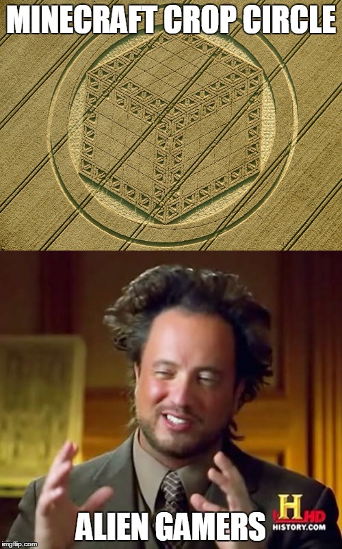 Alien Gamers | MINECRAFT CROP CIRCLE; ALIEN GAMERS | image tagged in ancient aliens,funny | made w/ Imgflip meme maker