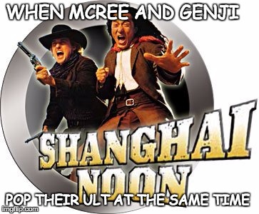 Shanghai Noon | WHEN MCREE AND GENJI; POP THEIR ULT AT THE SAME TIME | image tagged in ultimate | made w/ Imgflip meme maker