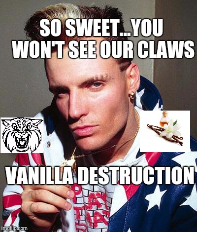 vanilla ice | SO SWEET...YOU WON'T SEE OUR CLAWS; VANILLA DESTRUCTION | image tagged in vanilla ice | made w/ Imgflip meme maker