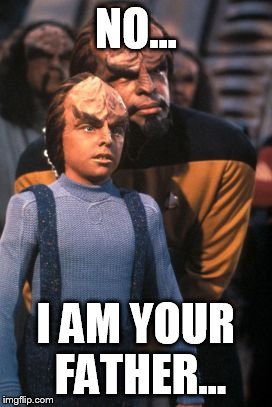 Worf_Alexander | NO... I AM YOUR FATHER... | image tagged in worf_alexander | made w/ Imgflip meme maker